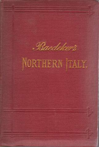 ITALY. HANDBOOK FOR TRAVELLERS; First Part: Northern Italy, Including Leghorn, Florence, Ravenna, the Island of Corsica and Routes through France, Switzerland, and Austria.