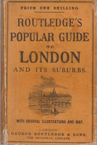 ROUTLEDGE'S GUIDE TO LONDON AND ITS SUBURBS; Comprising Descriptions of all its Points of Interest