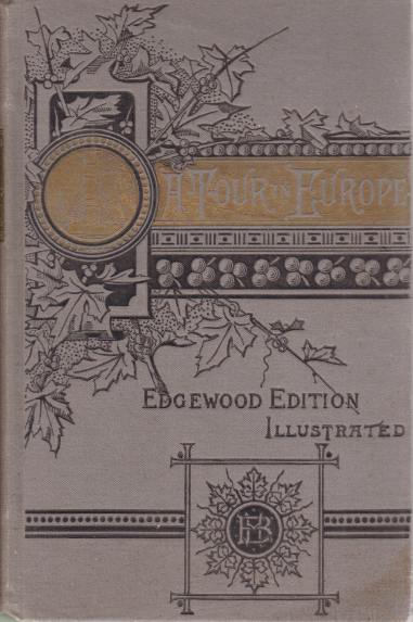 EUROPE: ITS PEOPLE AND PRINCES. - ITS PLEASURES AND PALACES; A Graphic and Interesting Narrative of a Distinguished American Woman's Tour of One Year Among the Leading Attractions of Europe; Sketching Her Visits to Various Countries, Her Experiences in Humble Homes and Royal Palaces, and Her Full Sh