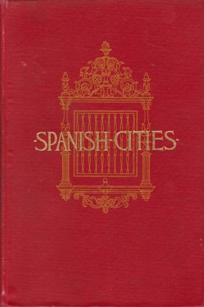 SPANISH CITIES; With Glimpses of Gibraltar and Tangier
