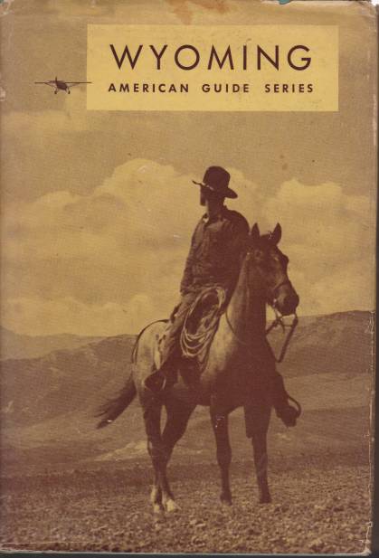 WYOMING; A Guide to its History, Highways, and People