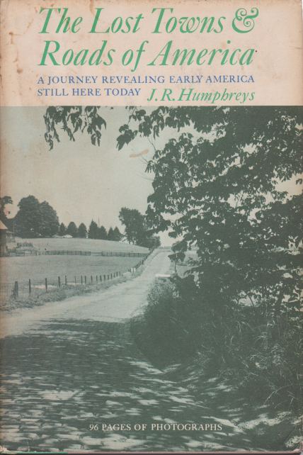 THE LOST TOWNS AND ROADS OF AMERICA; A Journey Revealing Early America Still Here Today