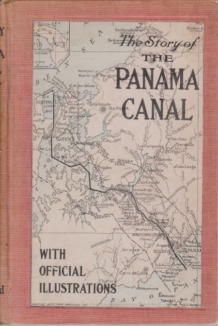 THE STORY OF THE PANAMA CANAL; The Wonderful Account of the Gigantic Undertaking Commenced by the French, and Brought to Triumphant Completion by the United States with a History of Panama from the Days of Balboa to the Present Time