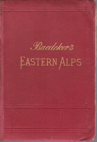 THE EASTERN ALPS; Including Bavarian Highlands, Tyrol, Salzburg, Upper and Lower Austria, Styria, Carinthia, and Carniola