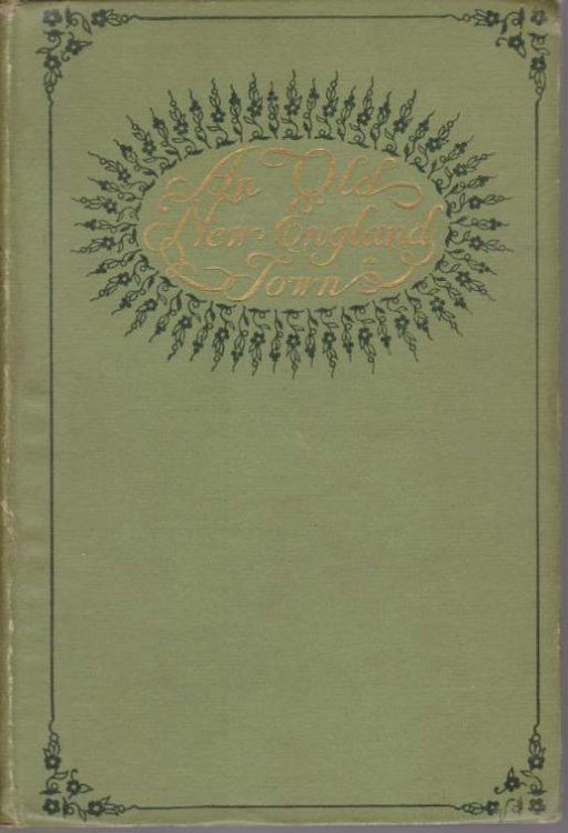 AN OLD NEW ENGLAND TOWN; Sketches of Life, Scenery, Character