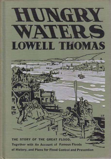 HUNGRY WATERS; The Story of the Great Flood. Together with an Account of Famous Floods of History and Plans for Flood Control and Prevention