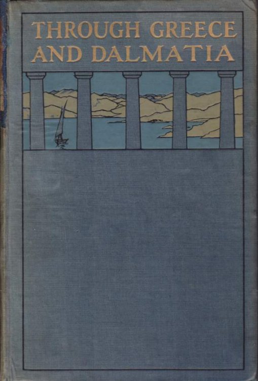 THROUGH GREECE AND DALMATIA; A Diary of Impressions Recorded by Pen and Picture
