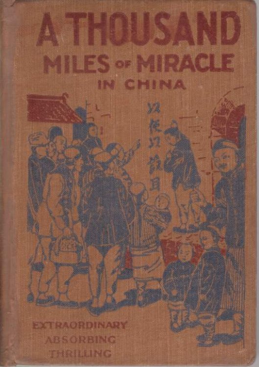 A THOUSAND MILES OF MIRACLE IN CHINA; A Personal Record of God's Delivering Power from the Hands of the Imperial Boxers of Shan-Si