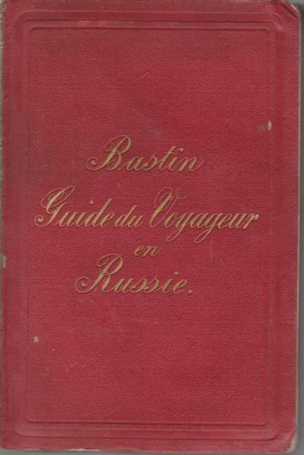 LA RUSSIE; Guide to Voyageur Dans L'Empire Russe, Notices Historiques, Statistques, Litteraires Etc.