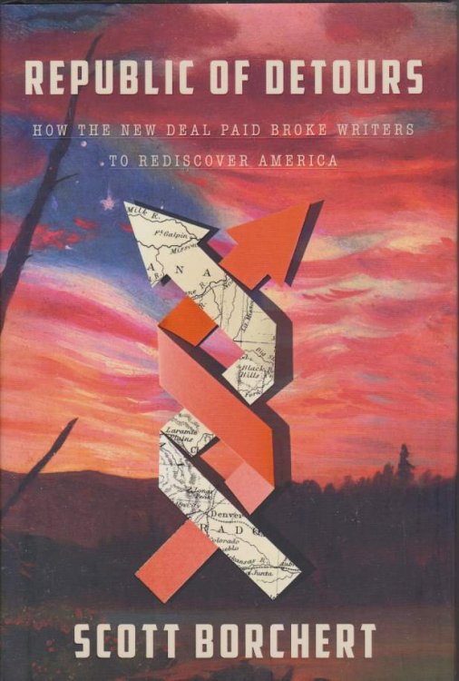 REPUBLIC OF DETOURS; How the New Deal Paid Broke Writers to Rediscover America