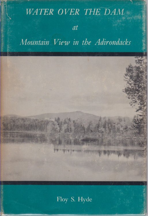 WATER OVER THE DAM AT MOUNTAIN VIEW IN THE ADIRONDACKS; Early Resort Days in the Great North Woods