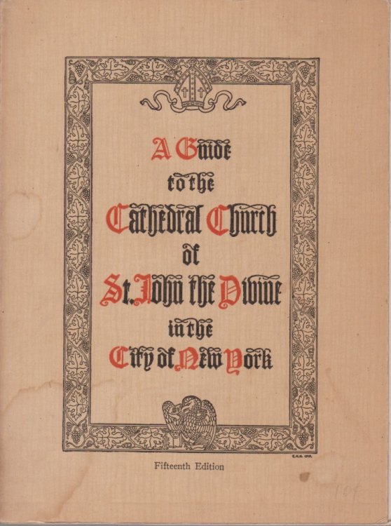 A GUIDE TO THE CATHEDRAL CHURCH OF ST. JOHN THE DIVINE IN THE CITY OF NEW YORK; Eleventh Edition