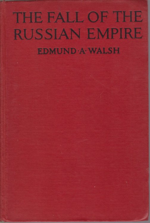 THE FALL OF THE RUSSIAN EMPIRE; The Story of the Last of the Romanovs and the Coming of the Bolsheviki