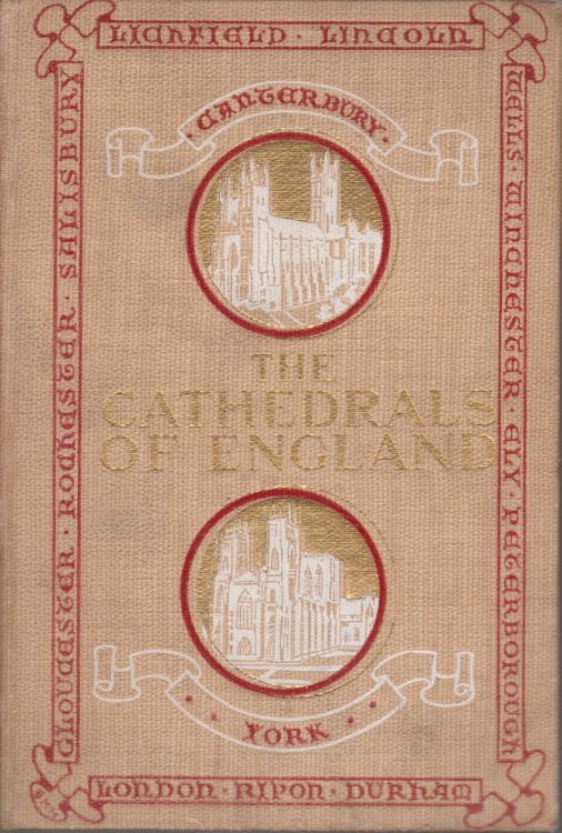 THE CATHEDRALS OF ENGLAND; An Account of Some of Their Distinguishing Characteristics; Together with Brief Historical and Biographical Sketches of Their Most Noted Bishops