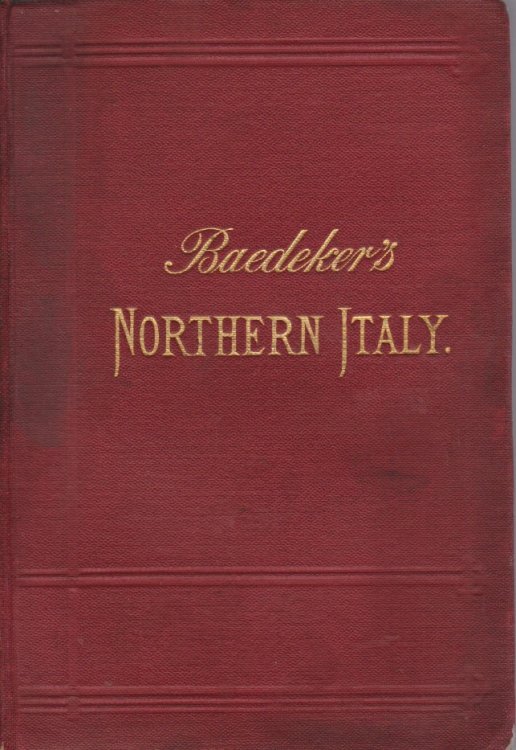 ITALY. HANDBOOK FOR TRAVELLERS; First Part: Northern Italy, Including Leghorn, Florence, Ravenna, the Island of Corsica and Routes through France, Switzerland, and Austria.