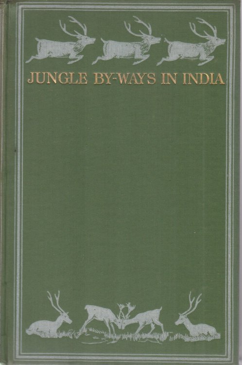 JUNGLE BY-WAYS IN INDIA; Leaves from the Note-Book of a Sportsman and a Naturalist