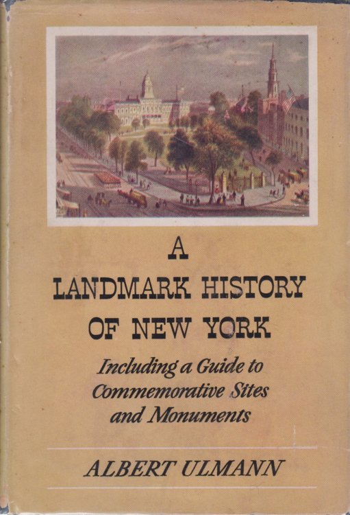 A LANDMARK HISTORY OF NEW YORK; Including a Guide to Comemorative Sites and Monuments
