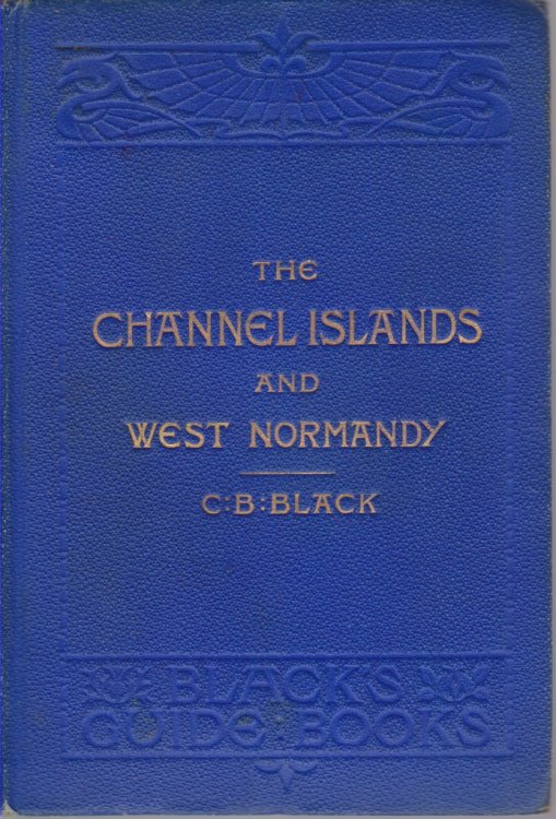 THE CHANNEL ISLANDS AND WESTERN NORMANDY; JERSEY, GUERNSEY, Herm, Sark, Alderney and Western Normandy