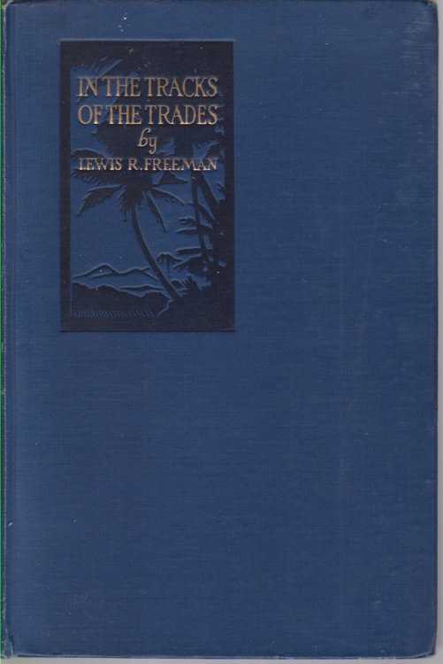 IN THE TRACKS OF THE TRADES; The Account of a Fourteen Thousand Mile Yachting Cruise to the Hawaiis, Marquesas, Societies, Samoas and Fijis