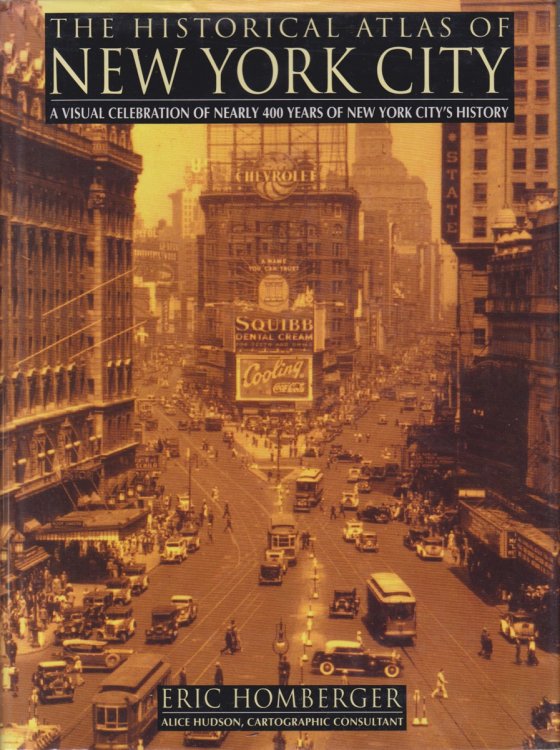 THE HISTORICAL ATLAS OF NEW YORK CITY; A Visual Celebration of Nearly 400 Years of New York City's History