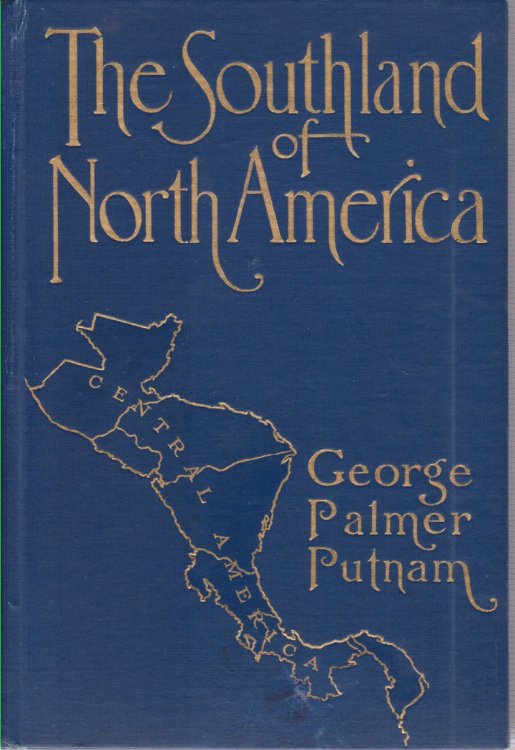 THE SOUTHLAND OF NORTH AMERICA; Rambles and Observations in Central America During the Year 1912