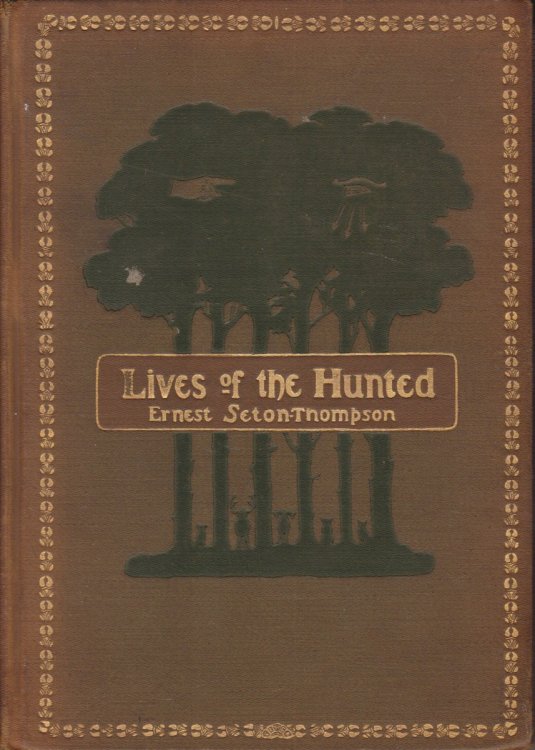 LIVES OF THE HUNTED; Containing a True Account of the Doings of Five Quadrupeds & Three Birds And, in Elueidation of the Same, over 200 Drawings