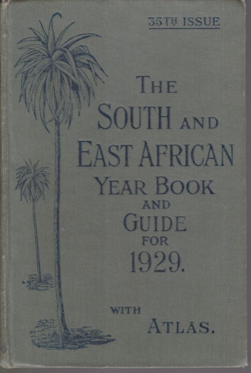 THE SOUTH AND EAST AFRICAN YEAR BOOK & GUIDE FOR 1929; With Atlas and Diagrams