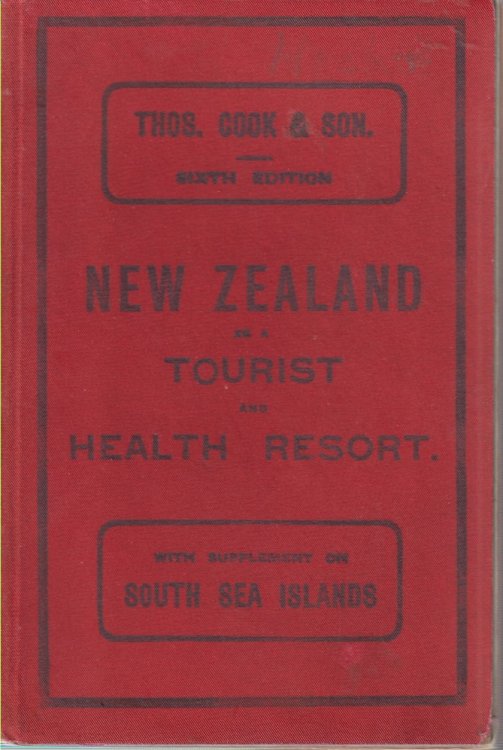 NEW ZEALAND AS A TOURIST AND HEALTH RESORT WITH SUPPLEMENT ON SOUTH SEA ISLANDS; A Handbook to the Hot Lakes District. the West Coast Road. the Southern Lakes. Mt. Cook, Sounds, Etc.