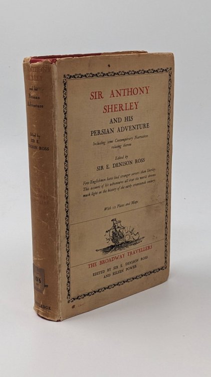 SIR ANTHONY SHERLEY AND HIS PERSIAN ADVENTURE; Including Some Contemporary Narratives Relating Thereto
