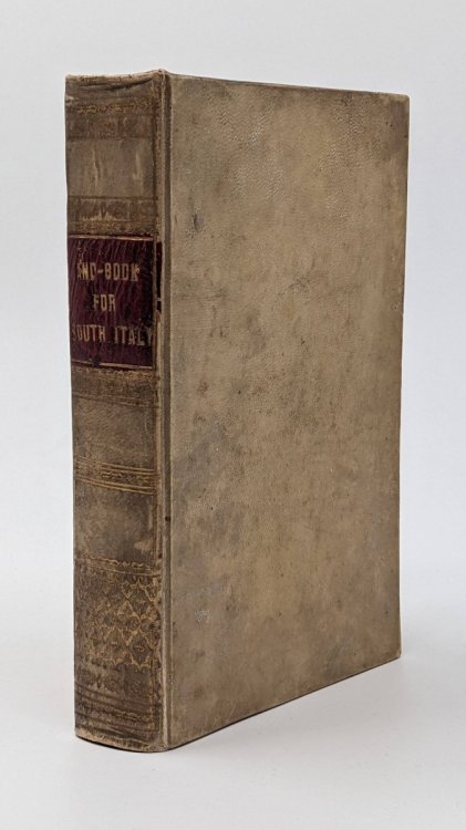 A HANDBOOK FOR TRAVELLERS IN SOUTHERN ITALY; Being a Guide for the Provinces Formerly Constituting the Continental Portions of the Kingdom of the Two Sicilies.