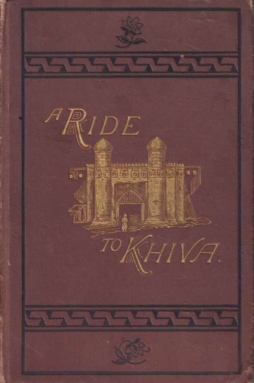 A RIDE TO KHIVA; Travels and Adventures in Central Asia