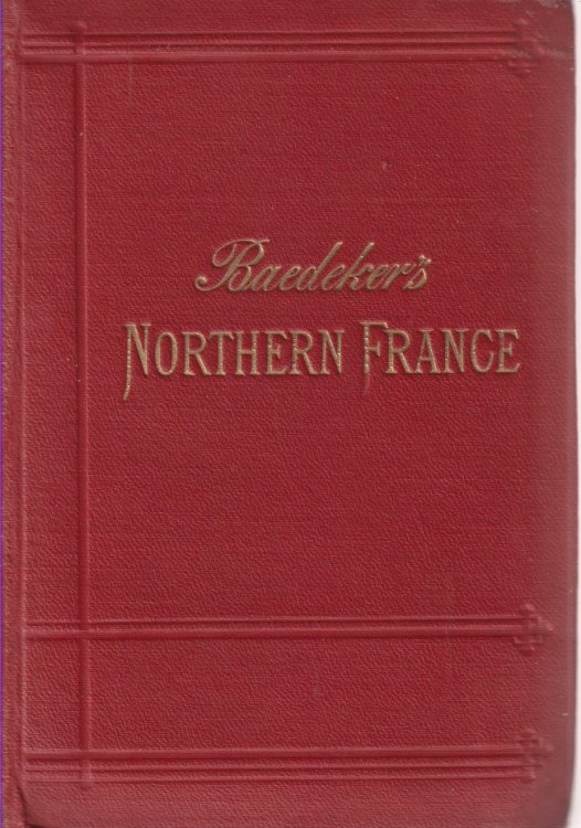 NORTHERN FRANCE; From Belgium and the English Channel to the Loire. Excluding Paris and its Environs. Handbook for Travellers