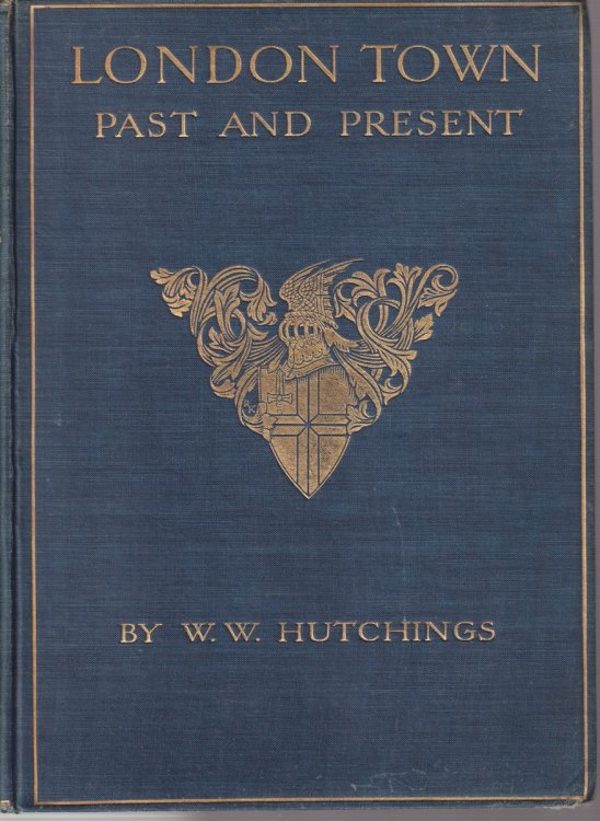 LONDON TOWN PAST AND PRESENT [TWO VOLUME SET]; With a Chapter on the Future in London by Ford Madox Hueffer