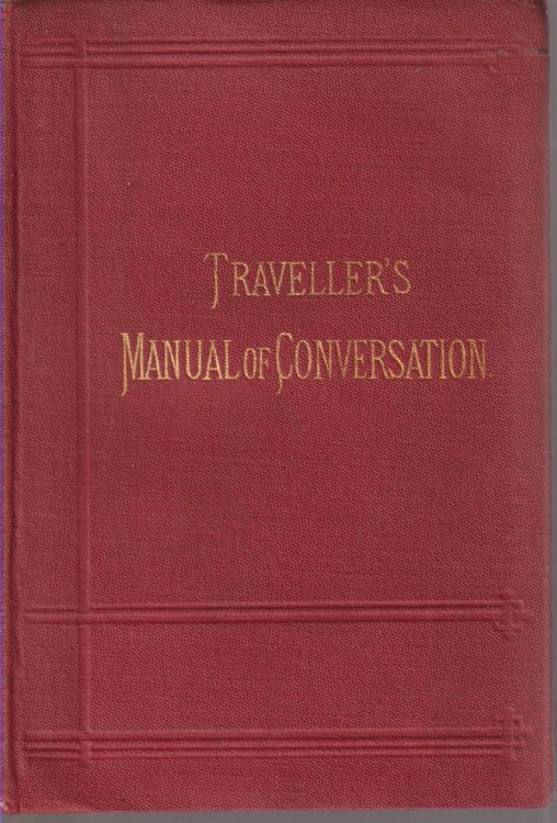 THE TRAVELLER'S MANUAL OF CONVERSATION IN FOUR LANGUAGES; English, German, French, Italian with Vocabulary, Short Questions, Etc.