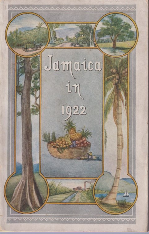 JAMAICA IN 1922; A Handbook of Information for Intending Settlers and Visitors with Some Account of the Colony's History