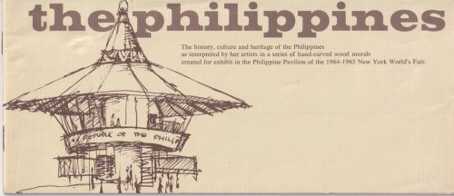 THE PHILIPPINES; The History, Culture and Heritage of the Philippines As Interpeted by Her Artists in a Series of Hand-Carved Wood Murals Created for Exhibit in the Philippine Paviliion of the 1964-1965 New York World's Fair.