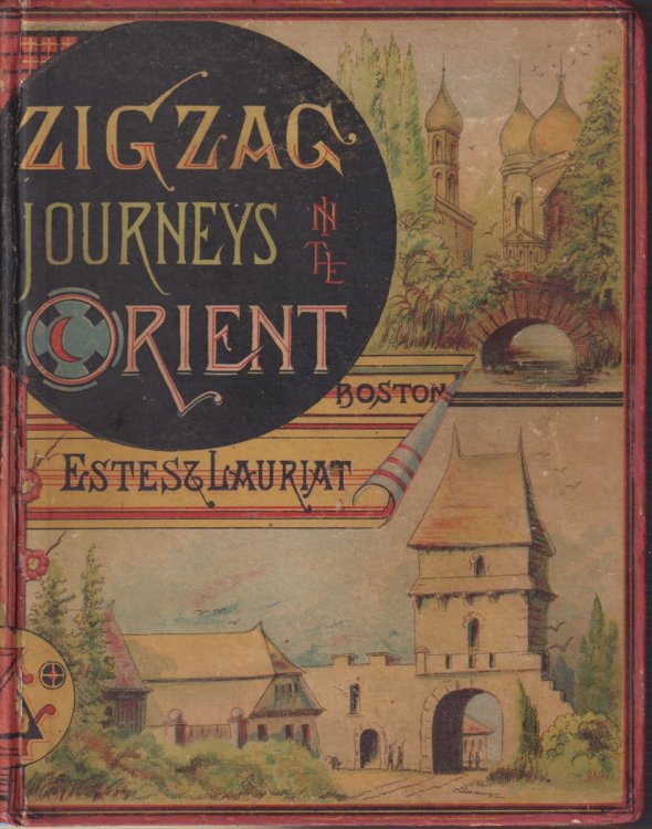 ZIGZAG JOURNEYS TO THE ORIENT; The Adriatic to the Baltic. a Journey of the Zigzag Club from Vienna to the Golden Horn, the Euxine, Moscow, and St. Petersburg