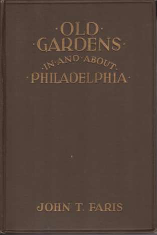 Image for OLD GARDENS IN AND ABOUT PHILADELPHIA AND THOSE WHO MADE THEM OLD GARDENS IN AND ABOUT PHILADELPHIA AND THOSE WHO MADE THEM
