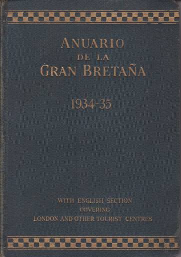 ANUARIO DE LA GRAN BRETANA 1934-35; With a Section in English Covering the Chief Tourist Centres