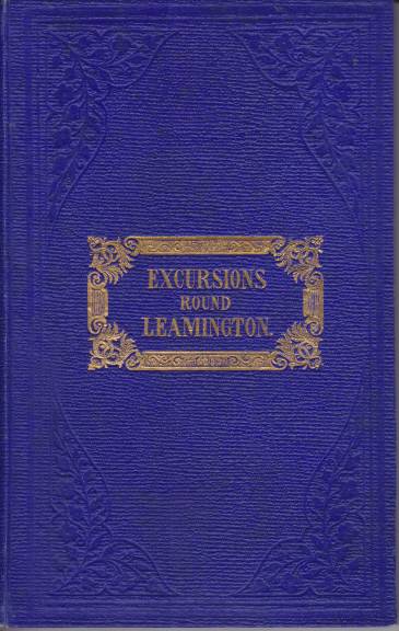 GUIDE TO LEAMINGTON AND ITS VICINITY; Including Warwick, Coventry, Stratford-On-Avon, Kenilworth, and Surrounding