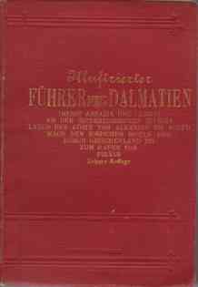 ILLUSTRIERTER FHRER DURCH DALMATIEN; (Nebst Abbazia Und Lussin) . an Der sterreichischen Riviera Lngs Der Kste Von Albanien Bis Korfu Nach Den Ionischen Inseln Und Zum Hafen Von Pirus