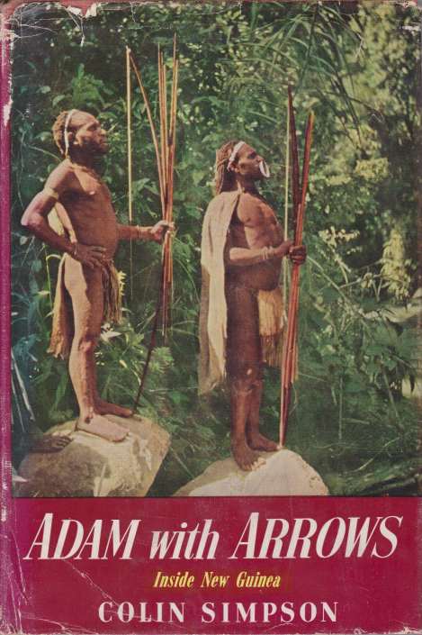 ADAM WITH ARROWS; Inside Aboriginal New Guinea