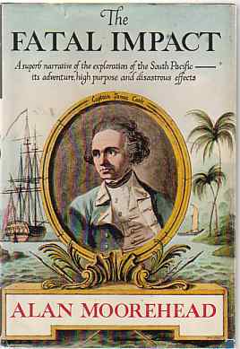 THE FATAL IMPACT; An Account of the Invasion of the South Pacific 1767-1840