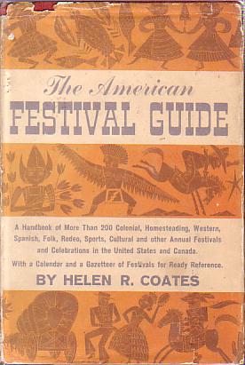 THE AMERICAN FESTIVAL GUIDE; A Handbook of More Than 200 Colonial, Homesteading, Western, Spanish, Folk, Rodeo, Sports, Cultural and Other Annual Festivals and Celebrations in the United States and Canada, with a Calendar and a Gazetteer of Festivals for Ready Reference