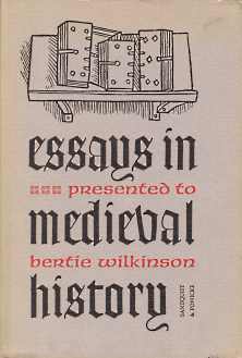 Image for ESSAYS IN MEDIEVAL HISTORY PRESENTED TO BERTIE WILKINSON ESSAYS IN MEDIEVAL HISTORY PRESENTED TO BERTIE WILKINSON