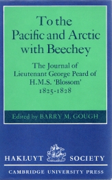 Image for TO THE PACIFIC AND ARCTIC WITH BEECHEY; the journal of Lieutenant George Peard of H.M.S. Blossom, 1825-1828 TO THE PACIFIC AND ARCTIC WITH BEECHEY; the journal of Lieutenant George Peard of H.M.S. Blossom, 1825-1828