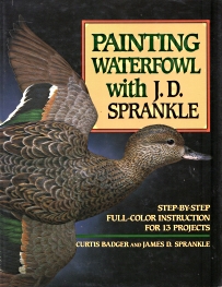 Image for PAINTING WATERFOWL WITH J.D. SPRANKLE :step-by-step full-color instruction for 13 Projects PAINTING WATERFOWL WITH J.D. SPRANKLE :step-by-step full-color instruction for 13 Projects