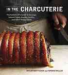 Image for IN THE CHARCUTERIE : how to make sausage, salumi, pates, roasts, confits, and other meaty Goods IN THE CHARCUTERIE : how to make sausage, salumi, pates, roasts, confits, and other meaty Goods