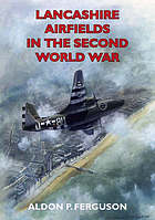 Image for LANCASHIRE AIRFIELDS IN THE SECOND WORLD WAR LANCASHIRE AIRFIELDS IN THE SECOND WORLD WAR