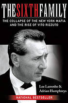 Image for THE SIXTH FAMILY : the collapse of the New York mafia and the rise of Vito Rizzuto THE SIXTH FAMILY : the collapse of the New York mafia and the rise of Vito Rizzuto